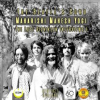 The Beatle's Guru Maharishi Mahesh Yog - The Lost Rishikesh Interviews, Volume 4 by Giuliano, Geoffrey